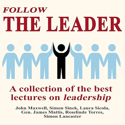 Follow the Leader: A Collection of the Best Lectures on Leadership